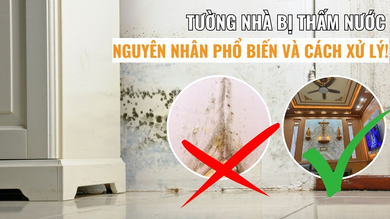 Tường nhà bị thấm nước - nguyên nhân phổ biến và cách xử lý triệt để